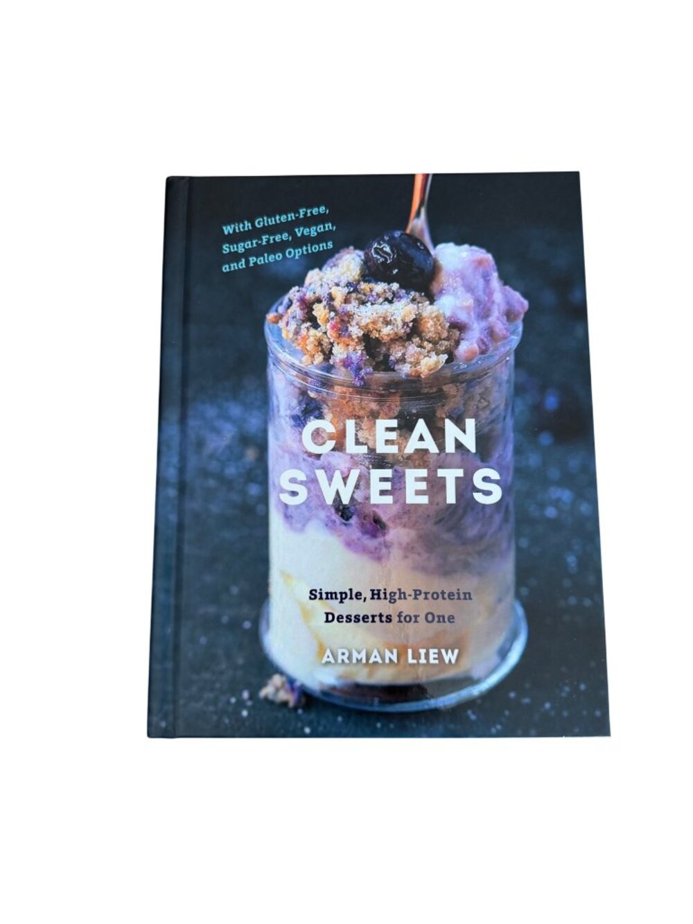 Clean Sweets Simple High Protein Desserts For One HC Cookbook Arman Liew